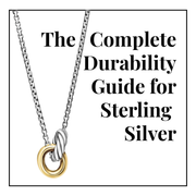 The Complete Durability Guide for Sterling Silver