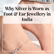 Why Silver is Worn as Foot and Ear Jewellery in India