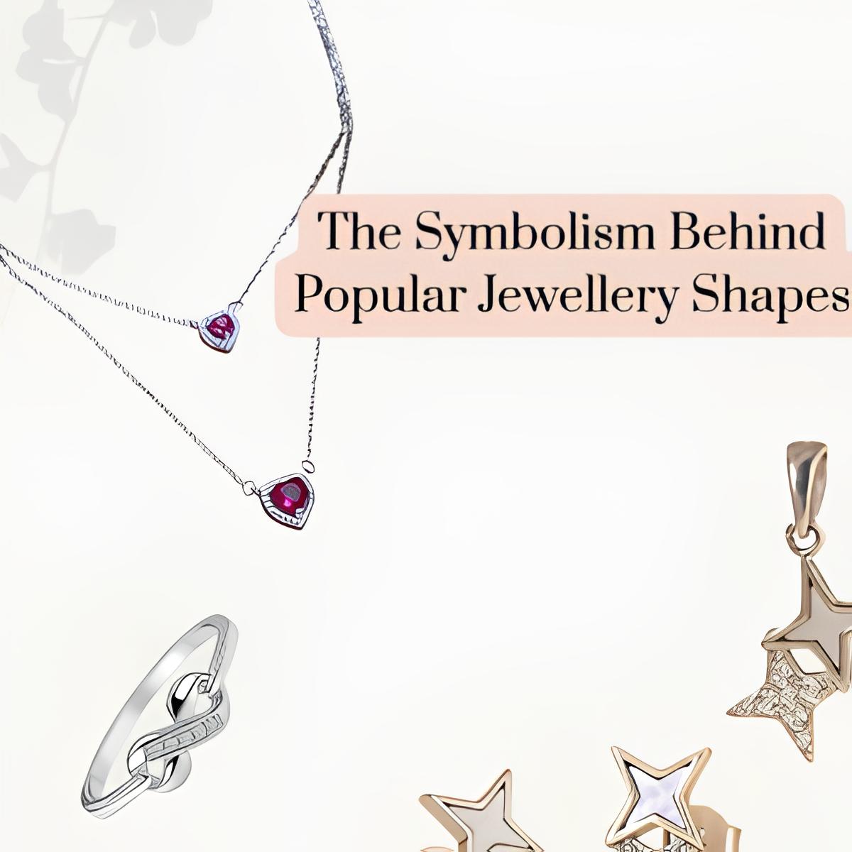 The Symbolism Behind Popular Jewellery Shapes