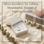 Silver Jewellery for Gifting – Meaningful, Elegant & Forever Stylish
